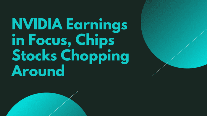 NVIDIA Earnings in Focus, Chips Stocks Chopping Around