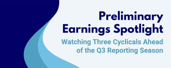 Preliminary Earnings Spotlight: Watching Three Cyclicals Ahead of the Q3 Reporting Season