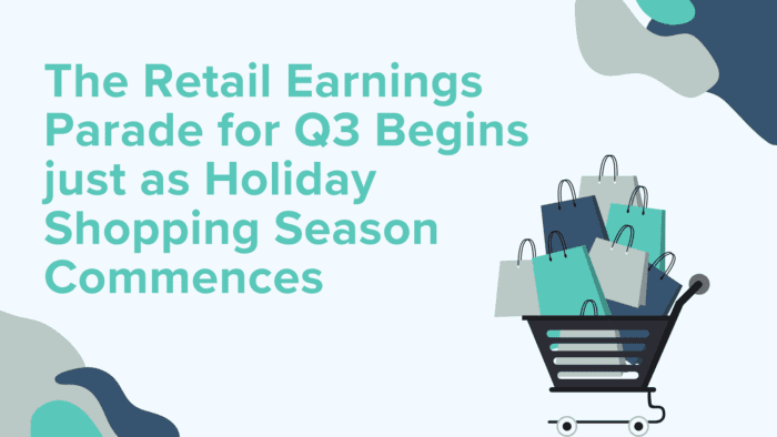 The Retail Earnings Parade for Q3 Begins just as Holiday Shopping Season Commences