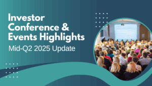 Mid-Q2 2025 Investor Conference & Events Highlights Update