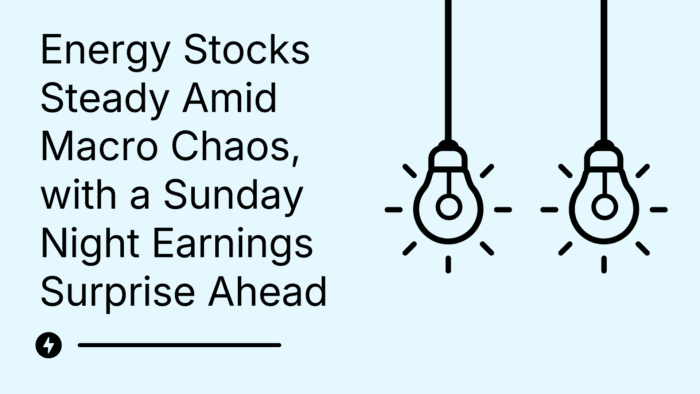Energy Stocks Steady Amid Macro Chaos, with a Sunday Night Earnings Surprise Ahead