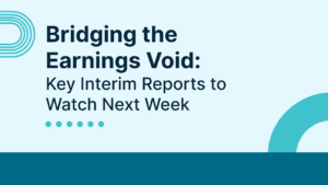 Bridging the Earnings Void: Key Interim Reports to Watch Next Week Bridging the Earnings Void: Key Interim Reports to Watch Next Week